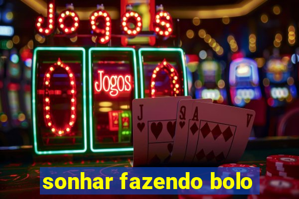 sonhar fazendo bolo